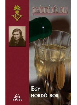 Kosáryné Réz Lola - Egy hordó bor Kosáryné Réz Lola - Egy hordó bor, null 2011 antikvár könyv