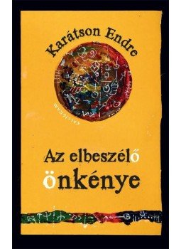 Karátson Endre - Az elbeszélő önkénye Karátson Endre - Az elbeszélő önkénye, null 2014 antikvár könyv