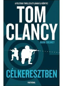 Tom Clancy - Célkeresztben Tom Clancy - Célkeresztben, Budapest 2013 antikvár könyv