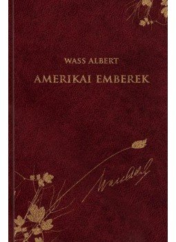 Wass Albert - Amerikai emberek Wass Albert - Amerikai emberek, Budapest 2013 antikvár könyv