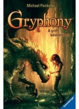 Michael Peinkofer - A griff bűvöletében - Gryphony 1. Michael Peinkofer - A griff bűvöletében - Gryphony 1., Budapest 2015 antikvár könyv