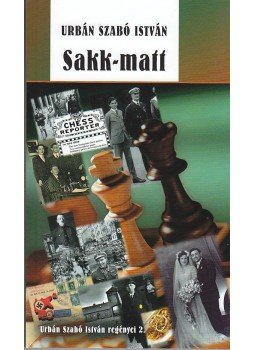 URBÁN SZABÓ ISTVÁN - Sakk - matt - ÜKH 2013 URBÁN SZABÓ ISTVÁN - Sakk - matt - ÜKH 2013, null 2013 antikvár könyv