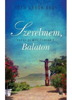 Tóth Gábor Ákos - Szerelmem, Balaton Tóth Gábor Ákos - Szerelmem, Balaton, Budapest 2014 antikvár könyv