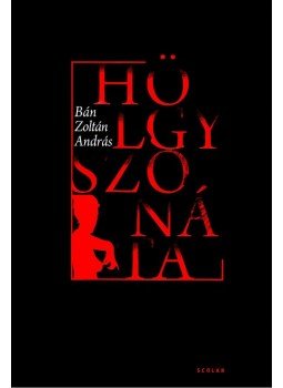 Bán Zoltán András - Hölgyszonáta Bán Zoltán András - Hölgyszonáta, Budapest 2008 antikvár könyv