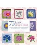 Lesley Stanfield - 75 kötött virágos blokk - Gyönyörű minták takarókhoz, kiegészítőkhöz és sok minden máshoz  - Gyönyörű minták takarókhoz, kiegészítőkhöz, babatakarókhoz és sok minden máshoz