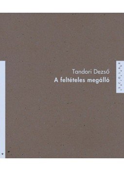Tandori Dezső - A feltételes megálló Tandori Dezső - A feltételes megálló, Budapest 2009 antikvár könyv