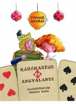 Pungor András - Kárókaresz és Angyalandi Pungor András - Kárókaresz és Angyalandi, Budapest 2014 antikvár könyv