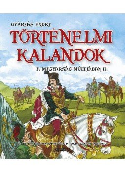 Gyárfás Endre - Történelmi kalandok a magyarság múltjában 2. - A felvilágosodástól a dualizmus koráig, null 2015 antikvár könyv