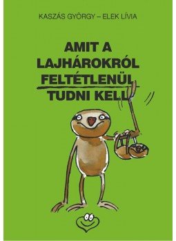 Kaszás György, Elek Lívia - Amit a lajhárokról feltétlenül tudni kell Kaszás György, Elek Lívia - Amit a lajhárokról feltétlenül tudni kell, Budapest 2013 antikvár könyv