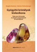 Angela Gentner , Günter Hohenberger - Gyógyító kristályok kislexikona - Több mint 250 kristály és drágakő gyógyhatásáról és használatáról