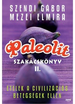 Szendi Gábor, Mezei Elmira - Paleolit szakácskönyv II. Szendi Gábor, Mezei Elmira - Paleolit szakácskönyv II., null 2011 antikvár könyv