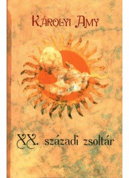 Károlyi Amy - XX. századi zsoltár Károlyi Amy - XX. századi zsoltár, Budapest 2009 antikvár könyv