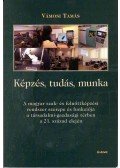 Vámosi Tamás - Képzés,tudás,munkaA magyar szak- és felnőttképzési rendszer szerepe és funkciója a társadalmi-gazdasági térben a 21. század elején