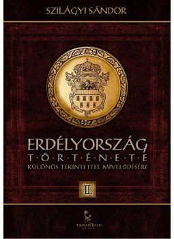 Szilágyi Sándor - Erdélyország története különös tekintettel mívelődésére II. Szilágyi Sándor - Erdélyország története különös tekintettel mívelődésére II., Győr 2012 antikvár könyv