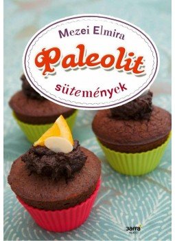 Mezei Elmira - Paleolit sütemények Mezei Elmira - Paleolit sütemények, Budapest 2013 antikvár könyv