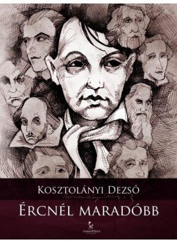 Kosztolányi Dezső - Ércnél maradóbb Kosztolányi Dezső - Ércnél maradóbb, Győr 2012 antikvár könyv
