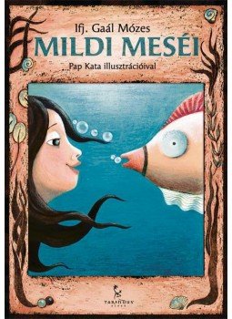 ifj. Gaal Mózes - Mildi meséi ifj. Gaal Mózes - Mildi meséi, Győr 2011 antikvár könyv