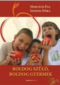 Horváth Éva,Szepesi Dóra - Boldog szülő, boldog gyermek