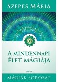 Szepes Mária - A mindennapi élet mágiája
