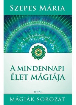 Szepes Mária - A mindennapi élet mágiája Szepes Mária - A mindennapi élet mágiája, Budapest 2014 antikvár könyv