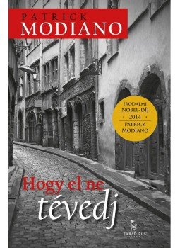 Patrick Modiano - Hogy el ne tévedj Patrick Modiano - Hogy el ne tévedj, Győr 2015 antikvár könyv