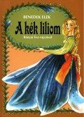 Benedek Elek - A kék liliom