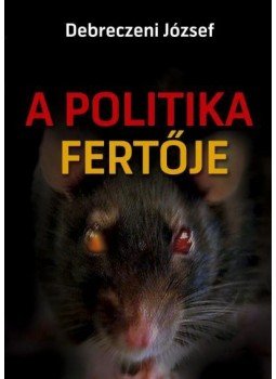 Debreczeni József - A politika fertője Debreczeni József - A politika fertője, null 2011 antikvár könyv