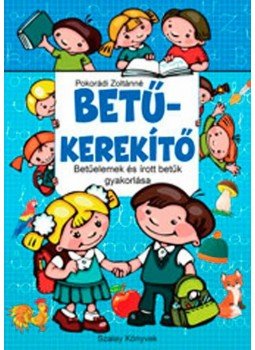 Pokorádi Zoltánné - BETŰKEREKÍTŐ - BETŰELEMEK ÉS ÍROTT BETŰK GYAKORLÁSA, null 2015 antikvár könyv