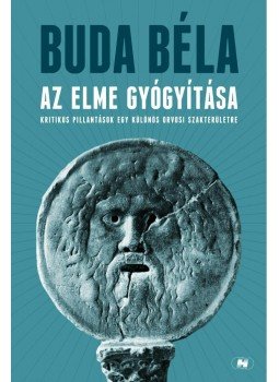 Buda Béla - Az elme gyógyítása Buda Béla - Az elme gyógyítása, Budapest 2011 antikvár könyv