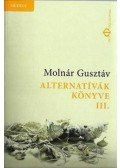 Molnár Gusztáv - Alternatívák könyve III.