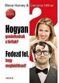  Millner, Denen,Harvey, Steve - Hogyan gondolkodnak a férfiak? - Fedezd fel, hogy meghódíthasd!