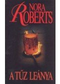 Nora Roberts - A tűz leánya