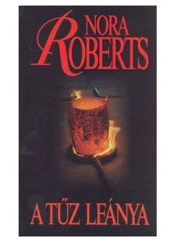 Nora Roberts - A tűz leánya Nora Roberts - A tűz leánya, 2000 antikvár könyv