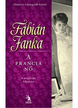 Fábián Janka - A francia nő Fábián Janka - A francia nő, Budapest 2013 antikvár könyv
