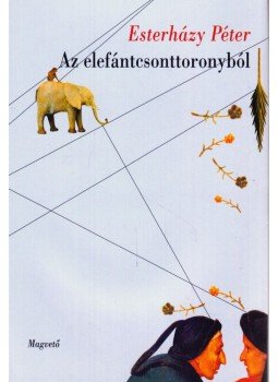 Esterházy Péter - Az elefántcsonttoronyból Esterházy Péter - Az elefántcsonttoronyból, null 2007 antikvár könyv