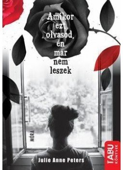 PETERS, JULIE ANNE - Amikor ezt olvasod, én már nem leszek PETERS, JULIE ANNE - Amikor ezt olvasod, én már nem leszek, Budapest 2015 antikvár könyv