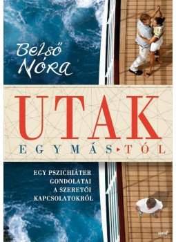 Belső Nóra - Utak egymástól Belső Nóra - Utak egymástól, Budapest 2012 antikvár könyv