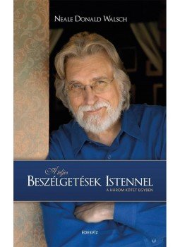 Walsch, Naele Donald - A teljes Beszélgetések Istennel 1-3. (egy kötetben) Walsch, Naele Donald - A teljes Beszélgetések Istennel 1-3. (egy kötetben), Budapest 2016 antikvár könyv
