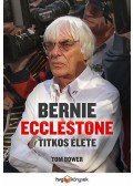 Tom Bower - Bernie Ecclestone titkos élete
