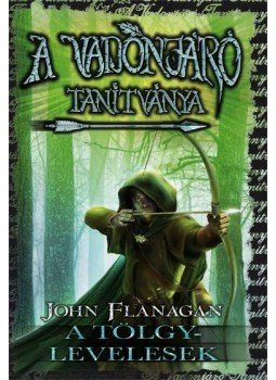 John Flanagan - A Vadonjáró tanítványa 4. - A Tölgylevelesek - kemény kötés John Flanagan - A Vadonjáró tanítványa 4. - A Tölgylevelesek - kemény kötés, Szeged 2017 antikvár könyv