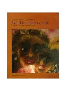 Medgyesi Gabriella, Garancsi Györgyi - Színekben oldott életek, Budapest 2011 antikvár könyv