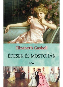 Gaskell, Elizabeth - Édesek és mostohák Gaskell, Elizabeth - Édesek és mostohák, Szeged 2014 antikvár könyv