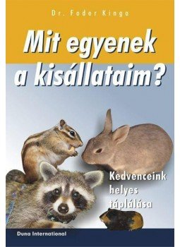 Dr. Fodor Kinga - Mit egyenek a kisállataim? - Kedvenceink helyes táplálása Dr. Fodor Kinga - Mit egyenek a kisállataim? - Kedvenceink helyes táplálása, Budapest 0 antikvár könyv