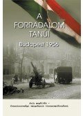 Horváth Miklós - A forradalom tanúi - Budapest 1956