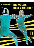 dr. Horváth Géza - Ide veled, régi kardunk!