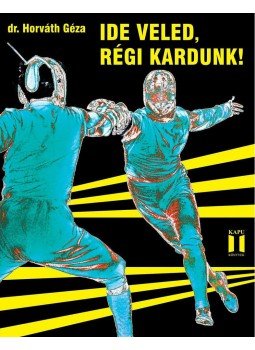 dr. Horváth Géza - Ide veled, régi kardunk! dr. Horváth Géza - Ide veled, régi kardunk!, null 2014 antikvár könyv