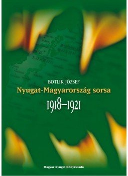 Botlik József - Nyugat-Magyarország sorsa 1918-1921 Botlik József - Nyugat-Magyarország sorsa 1918-1921, null 2012 antikvár könyv