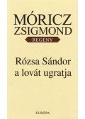 Móricz Zsigmond - Rózsa Sándor a lovát ugratja