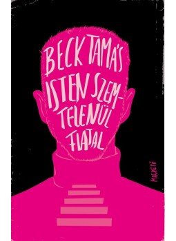 Beck Tamás - Isten szemtelenül fiatal Beck Tamás - Isten szemtelenül fiatal, Budapest 2015 antikvár könyv