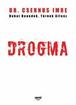 Csernus Imre, Dobai Benedek, Tárnok Alfonz - Drogma Csernus Imre, Dobai Benedek, Tárnok Alfonz - Drogma, null 2011 antikvár könyv